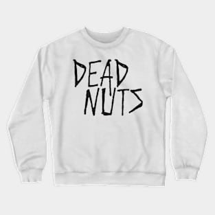 Dead Nuts Crewneck Sweatshirt